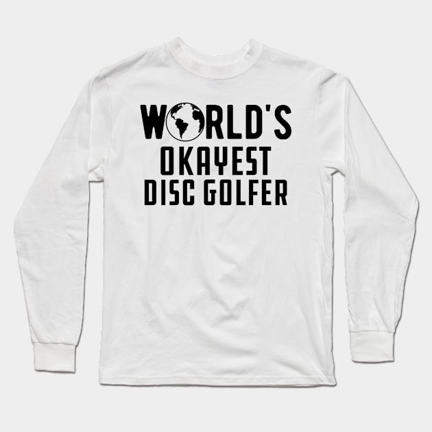 Disc Golfer - World's Okayest Disc Golfer Long Sleeve T-Shirt by KC Happy Shop